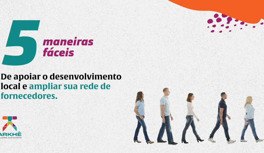 5 formas simples da sua empresa colaborar com o desenvolvimento local e começar um programa de fornecedores locais